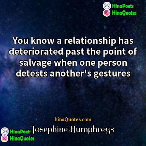Josephine Humphreys Quotes | You know a relationship has deteriorated past